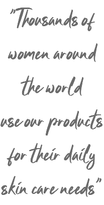 "Thousands of women around the world use our products for their daily skin care needs"